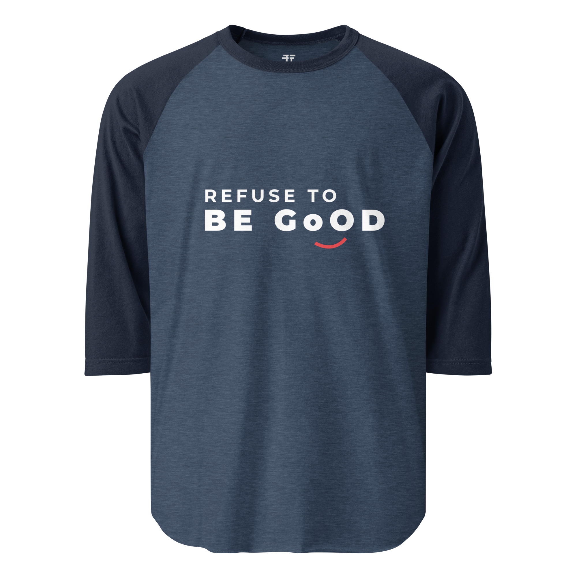 Refuse to  be Good 3/4 sleeve raglan shirt