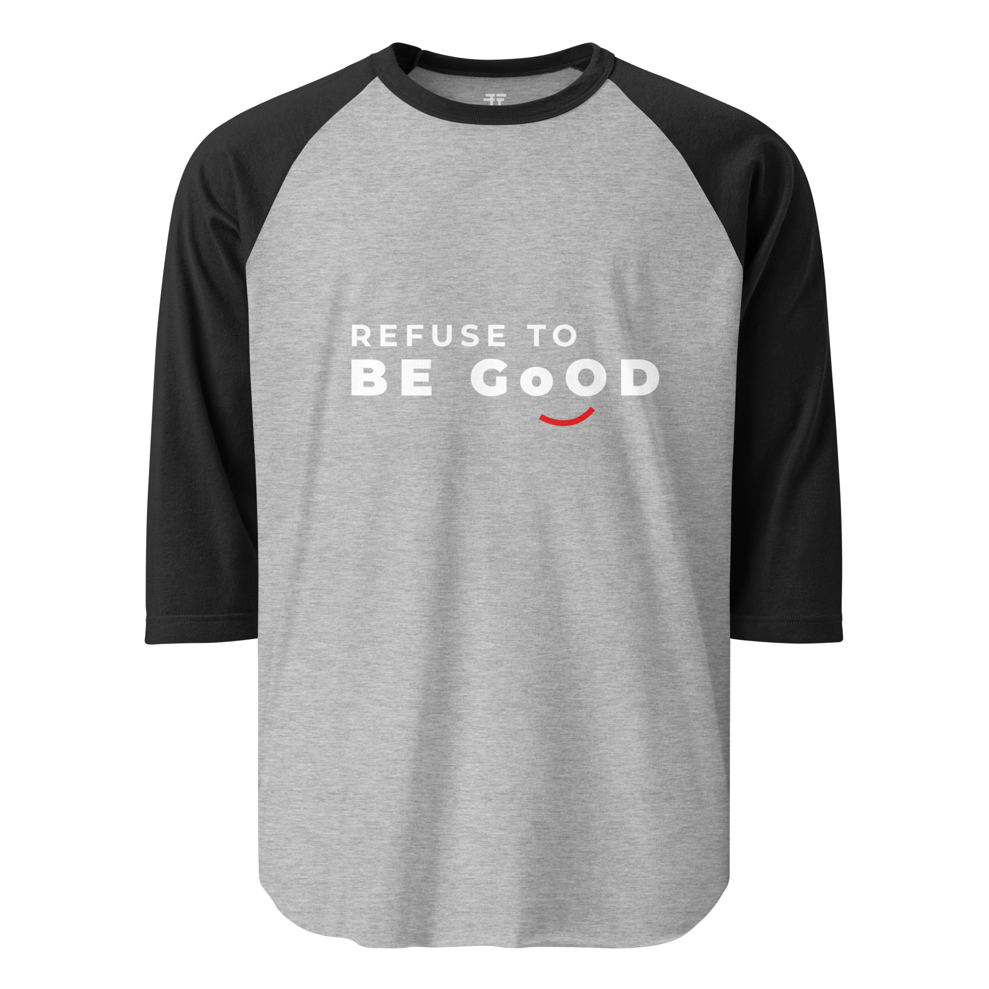 Refuse to  be Good 3/4 sleeve raglan shirt