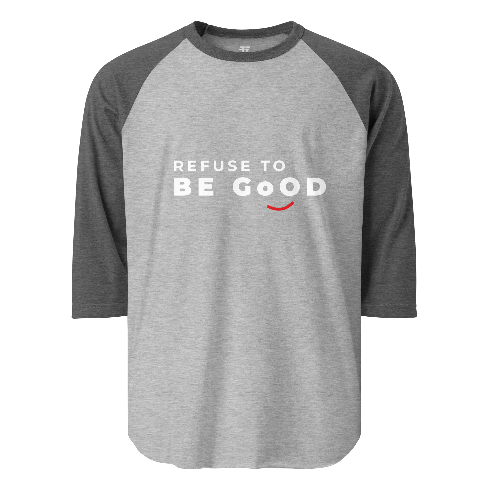 Refuse to  be Good 3/4 sleeve raglan shirt