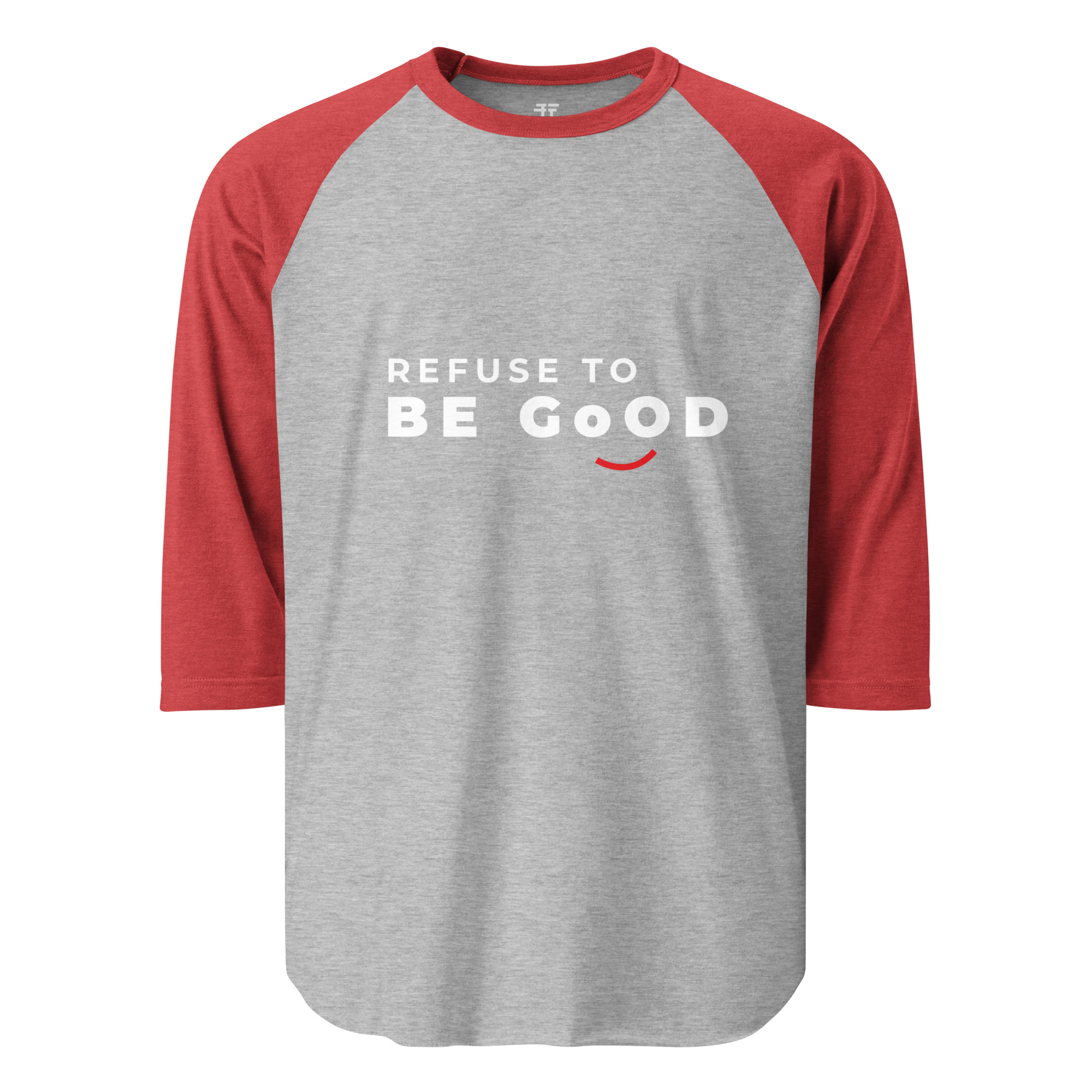 Refuse to  be Good 3/4 sleeve raglan shirt
